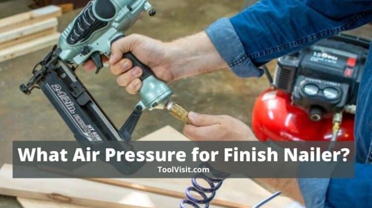 What Air Pressure for Finish Nailer_