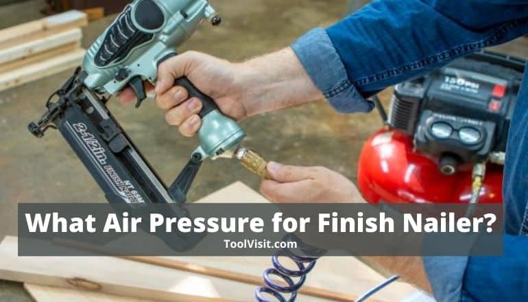What Air Pressure for Finish Nailer_