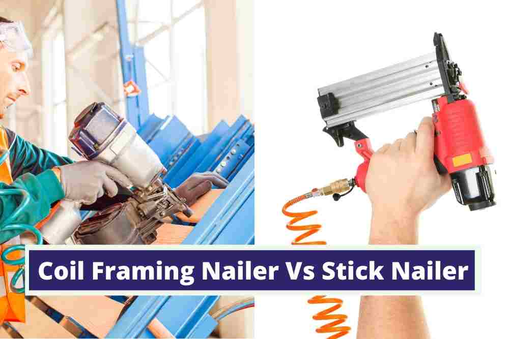 Coil Framing Nailer Vs Stick Nailer: Which Nail Gun is Right for You?