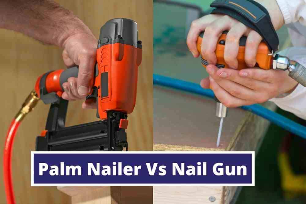 Palm Nailer vs Nail Gun: Which is Better (Pros. & Cons.)