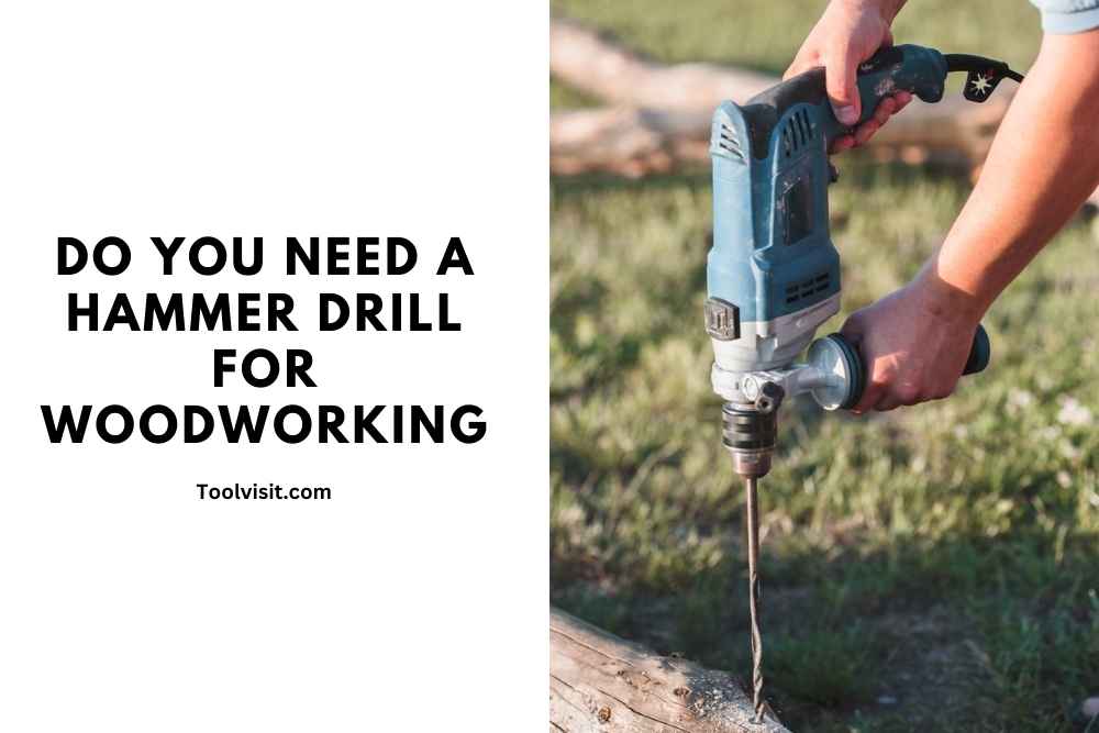 Do You Need a Hammer Drill for Woodworking